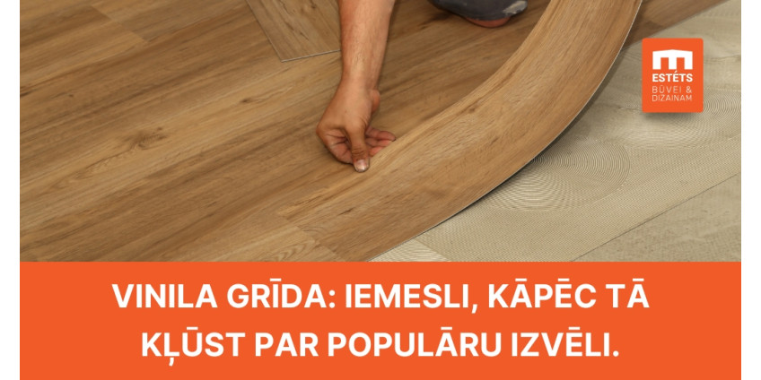 Vinila grīda: Iemesli, kāpēc tā kļūst par populāru izvēli.