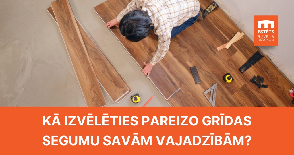 Kā izvēlēties pareizo grīdas segumu savām vajadzībām?